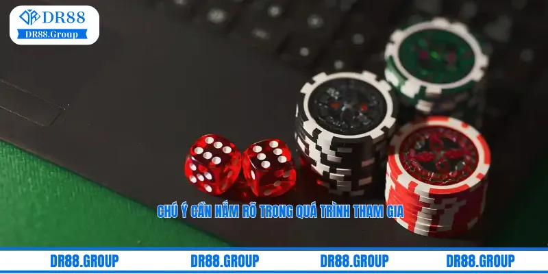Chú ý cần nắm rõ trong quá trình tham gia cá cược tại Casino DR88