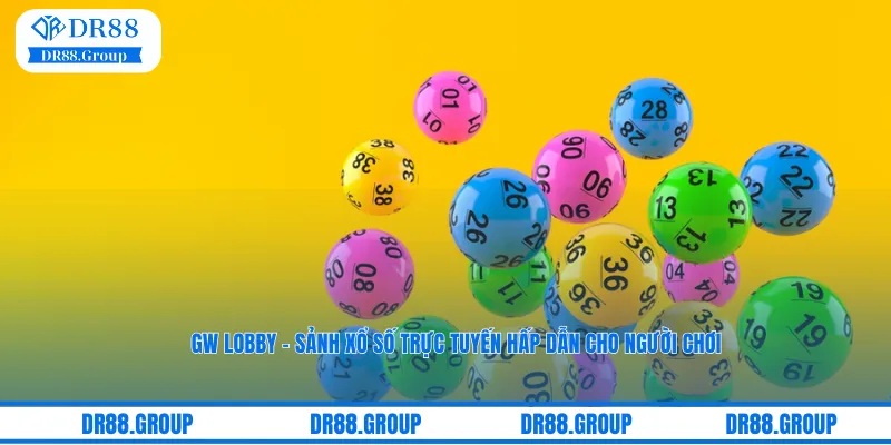 GW Lobby - Sảnh Xổ Số Trực Tuyến Hấp Dẫn Cho Người Chơi