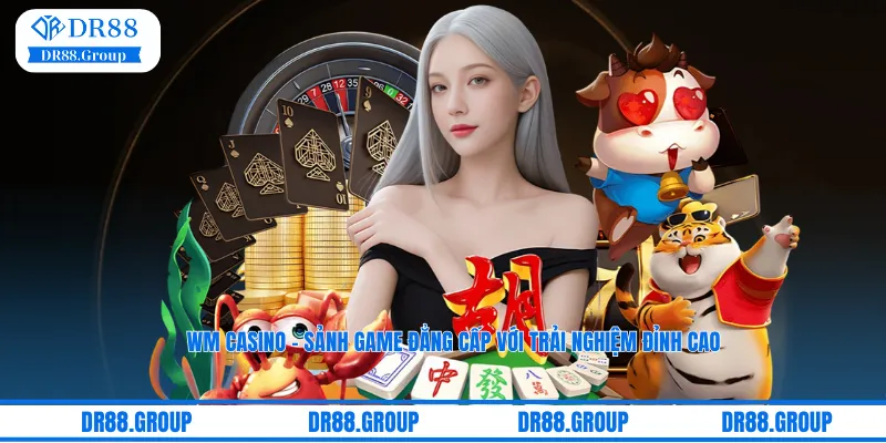 WM Casino – Sảnh Game Đẳng Cấp Với Trải Nghiệm Đỉnh Cao