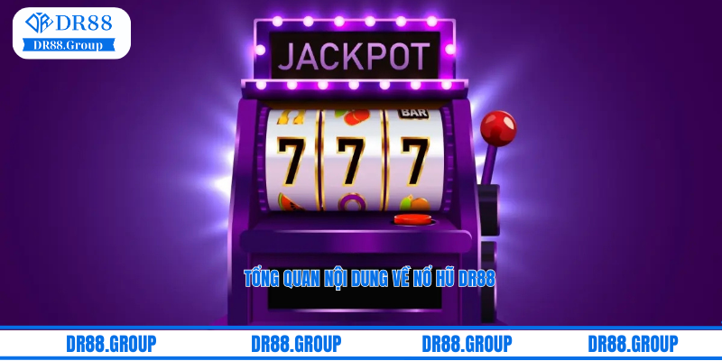 Tổng quan nội dung về nổ hũ DR88